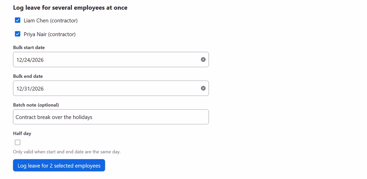 Log leave for several employees at once: Liam Chen (contractor) and Priya Nair (contractor) ticked, Bulk start date 12/24/2026, Bulk end date 12/31/2026, Batch note Contract break over the holidays, Half day unticked (only valid when start and end date are the same day), and the button Log leave for 2 selected employees.