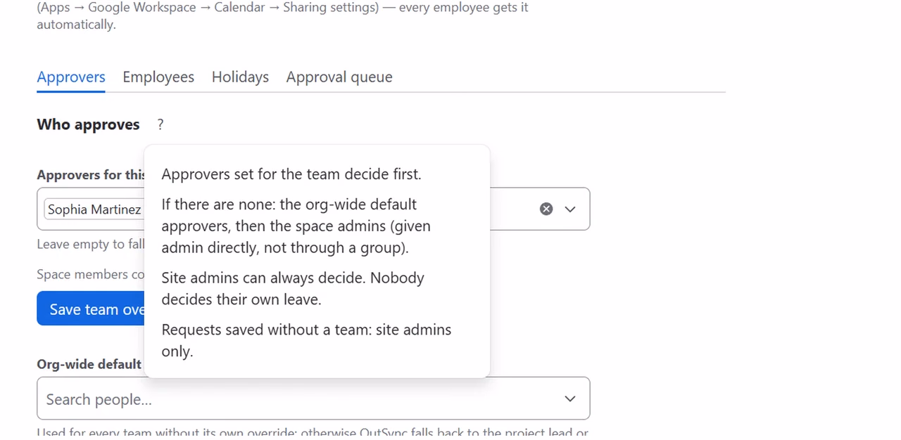 The ? next to Who approves open in OutSync for Confluence: Approvers set for the team decide first. If there are none: the org-wide default approvers, then the space admins (given admin directly, not through a group). Site admins can always decide. Nobody decides their own leave. Requests saved without a team: site admins only.