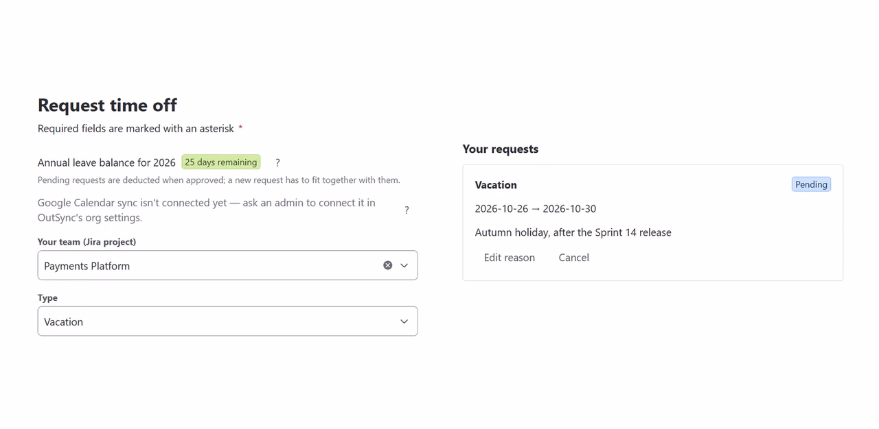 Request time off: Annual leave balance for 2026 — 25 days remaining, Pending requests are deducted when approved; a note that Google Calendar sync isn't connected yet; Your team (Jira project) Payments Platform; Type Vacation; and Your requests: Vacation 2026-10-26 → 2026-10-30, Autumn holiday, after the Sprint 14 release, Pending, with Edit reason and Cancel.